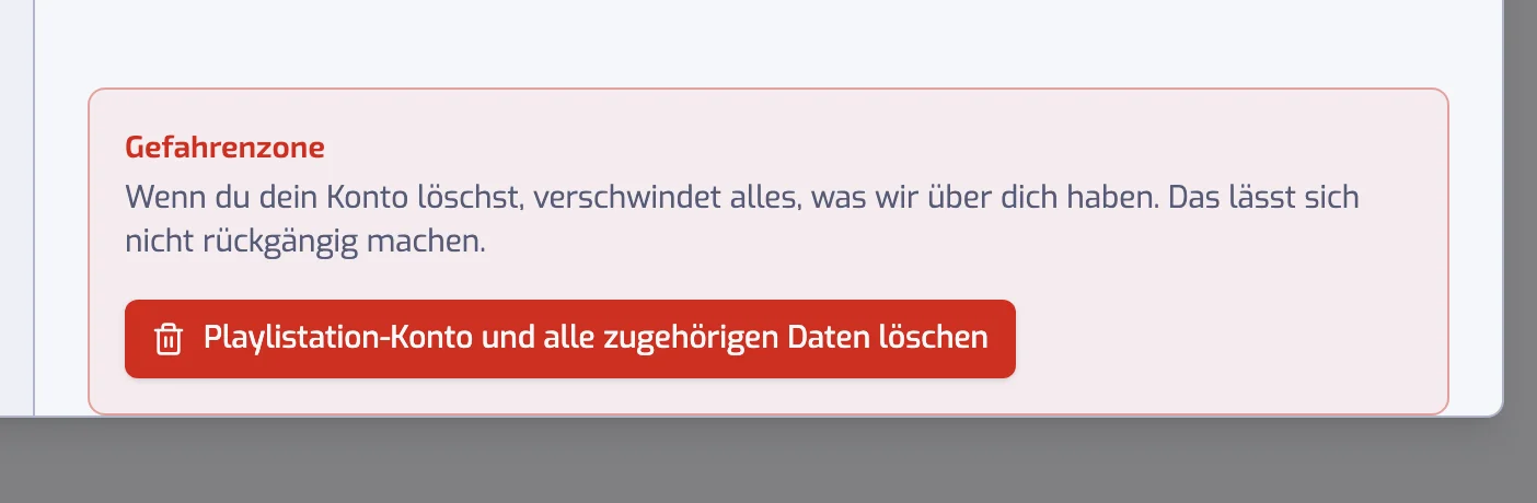 Die Gefahrenzone unten in den Konto-Einstellungen mit dem Button Playlistation-Konto und alle zugehörigen Daten löschen